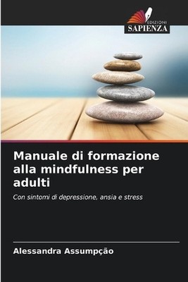 Manuale di formazione alla mindfulness per adulti by Alessandra Assump??o (Itali