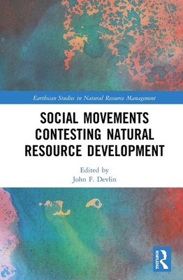 Social Movements Contesting Natural Resource Development by John F. Devlin (Engl