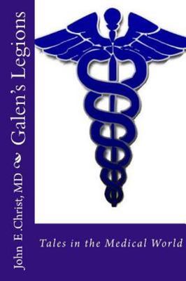 Galen's Legions, Paperback by Christ, John E., M.d., Brand New, Free shipping...