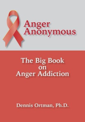 Anger Anonymous: The Big Book on Anger Addiction by Ortman, Dennis [Paperback]