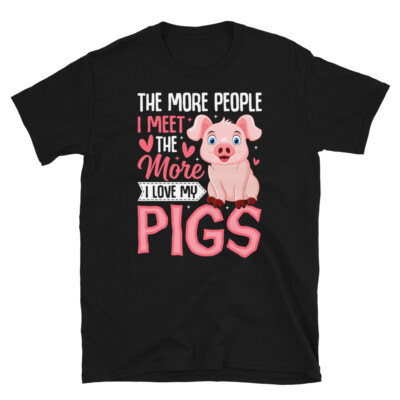 The More People I Meet the More I Love My Pigs Short-Sleeve Unisex T-Shirt