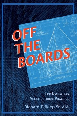 Richard T Reep Off the Boards:: The Evolution of Architectural Pra (Taschenbuch)