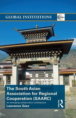 The South Asian Association for Regional Cooperation (SAARC): An emerging co...