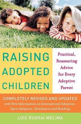 Raising Adopted Children, Revised Edition: Practical Reassuring Advice for E...