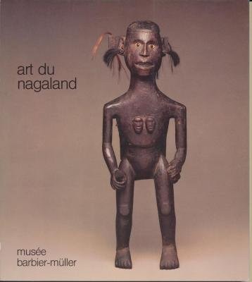 ART OF NAGALAND: [EXHIBITION AT] LOS ANGELES COUNTY MUSEUM By Jean Paul Barbier