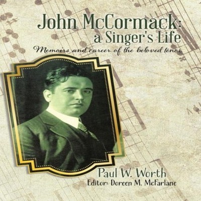 John McCormack a Singer's Life Memoirs and career of the beloved