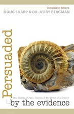 PERSUADED BY THE EVIDENCE By Doug Sharp & Jerry Bergman **BRAND NEW**