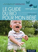 Le guide du bio pour mon bébé : tout savoir pour offrir le meilleur à votre enf