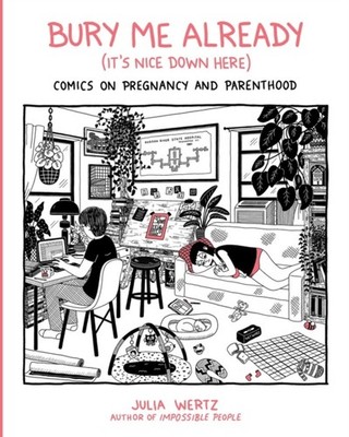 Bury Me Already Its Nice Down Here by Julia Wertz HARDBACK 9780762468287