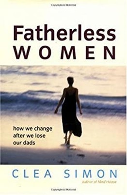 Fatherless Women : How We Change after We Lose Our Dads Hardcover