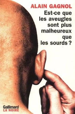 Est-ce que les aveugles sont plus malheureux que les sourds ?, Alain Gagnol