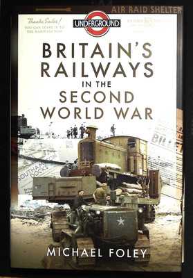 Britain's Railways in the Second World War by Michael Foley NEW Hardcover