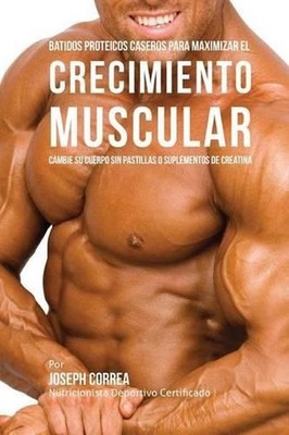 Batidos Proteicos Caseros Para Maximizar el Crecimiento Muscular: Cambie su Cuer