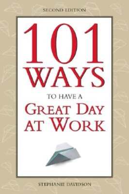 101 Ways to Have a Great Day at Work by Stephanie Davidson: Used