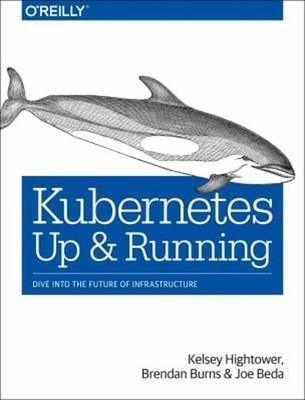 Kubernetes: up and Running : Dive into the Future of Infrastructu