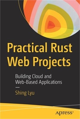 Practical Rust Web Projects: Building Cloud and Web-Based Applications (Paperbac