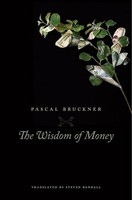 Bruckner, P: The Wisdom Of Money Pascal Bruckner