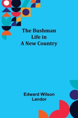 Wilson Landor - Bushman  Life in a New Country - New paperback or soft - X555z
