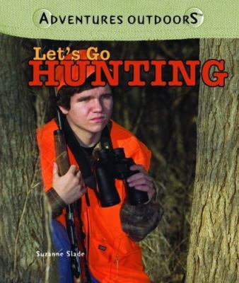 Let's Go Hunting (Adventures Outdoors) by Suzanne Slade