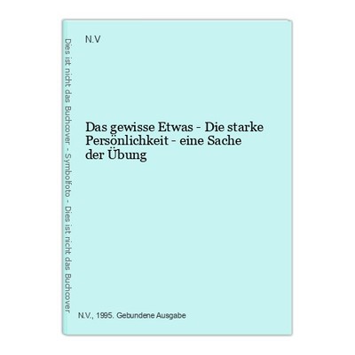 Das gewisse Etwas - Die starke Persönlichkeit - eine Sache der Übung N.V.: