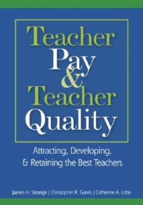 Teacher Pay and Teacher Quality: Attracting, Developing, and Retaini - VERY GOOD