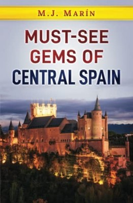 Must-See Gems of Central Spain, Marin, M.J.