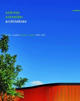 Andreas Schneider Architekten - Bauten + Projekte - 1995-2025 | Andreas | Buch