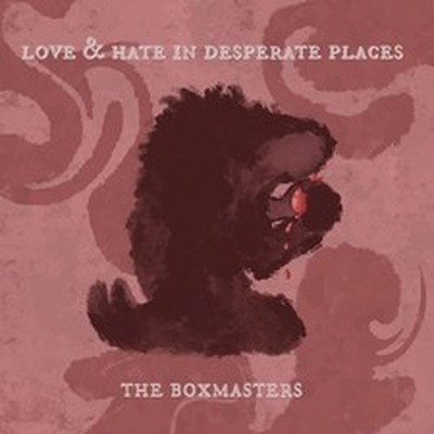 THE BOXMASTERS LOVE & HATE IN DESPERATE PLACES (CD) ALBUM