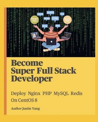 Become Super Full Stack Developer: Deploy Nginx PHP MySQL Redis On CentOS 8 by J