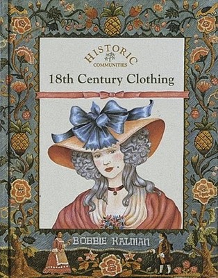 18th Century Clothing (Historic Communities) Kalman, Bobbie|Debiasi, Antoine...