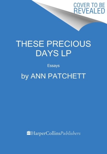 These Precious Days by Ann Patchett (Paperback Book)