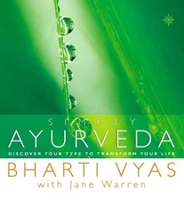 Simply Ayurveda: Discover your type to transform yo... by Vyas, Bharti Paperback