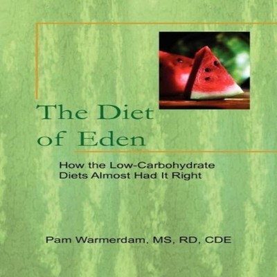 The Diet of Eden How the Low-Carbohydrate Diets Almost Had It Rig