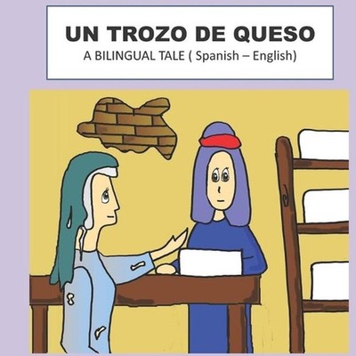 Un Trozo de Queso: A BILINGUAL TALE ( Spanish - English ) by Rodolfo Villicana (