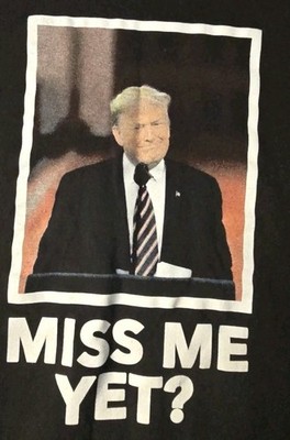 Trump Tshirt, Miss Me Yet? , Black, (2XL), Preshrunk