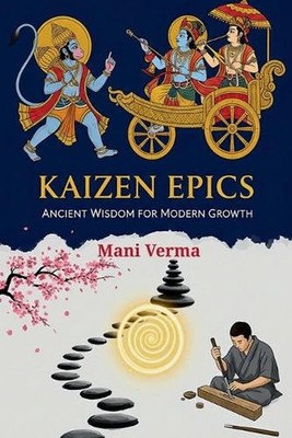 Kaizen Epics: Ancient Wisdom for Modern Growth by Mani Verma Paperback Book