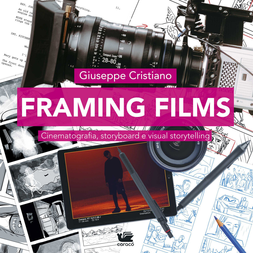 Framing films. Cinematografia, storyboard e visual storytelling - Cristian...