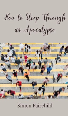 Simon Fairchild | How to Sleep Through an Apocalypse | Buch | Englisch (2025)