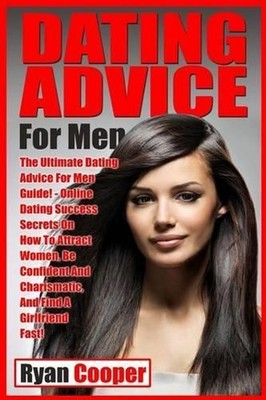 Dating Advice For Men: The Ultimate Dating Advice For Men Guide! Online Dating S