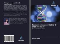 Katalyse Van Orotidine 5'-Monofosfaat Een Computationele Studie Diana Shem Buch
