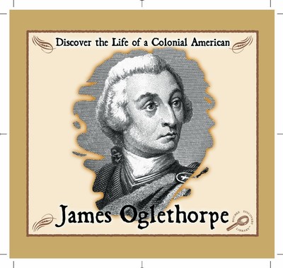 James Oglethorpe (Discover the Life of a Colonial American)