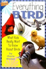 Everything Bird : What Kids Really Want to Know about Birds Cheri