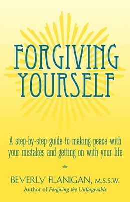 Forgiving Yourself: A Step-By-Step Guide to Making Peace With Your Mistakes ...