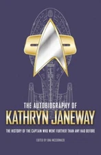 The Autobiography of Kathryn Janeway: Captain Janeway of the USS Voyager tells t