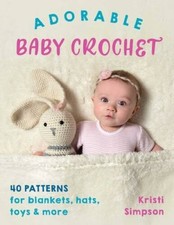 Adorable Baby Crochet: 40 patterns for blankets, hats, toys more - GOOD