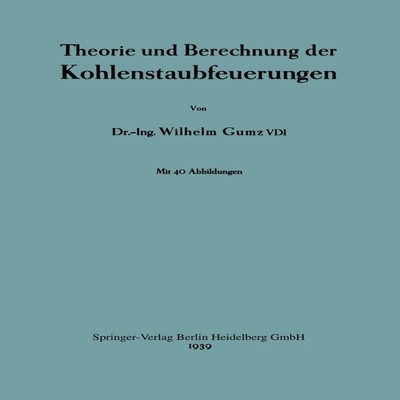 Theorie und Berechnung der Kohlenstaubfeuerungen Wilhelm Gumz Pap