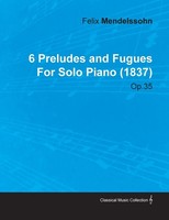 Felix Mendelssohn | 6 Preludes And Fugues By Felix Mendelssohn For Solo Piano...