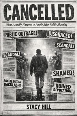 Cancelled: What Actually Happens to People After Public Shaming by Stacy Hill Pa