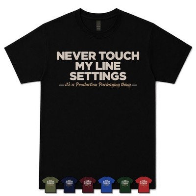 NEVER TOUCH MY LINE SETTINGS PRODUCTION SPECIALIST T-SHIRT Engineer|Prod