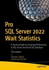 Pro SQL Server 2022 Wait Statistics : A Practical Guide to Analyzing Performa...